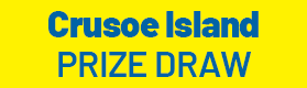 “CRUSOE ISLAND” PRIZE DRAW. Your chance to win £5,000!
